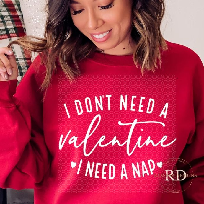I Don't Need A Valentine I Need A Nap - Screen Print Transfer