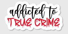 Load image into Gallery viewer, Addicted To True Crime Vinyl Sticker
